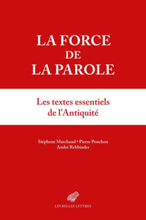 La force de la parole : Anthologie sur les pouvoirs de la parole dans l'Antiquité