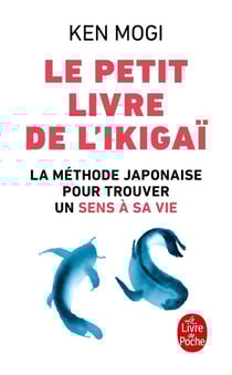 Le petit livre de l'ikigai - la méthode japonaise pour retrouver un sens à sa vie