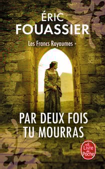 Les francs royaumes Tome 1 : Par deux fois tu mourras