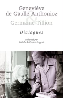Geneviève de Gaulle Anthonioz & Germaine Tillion : Dialogues