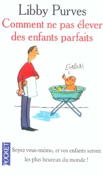 Comment ne pas elever des enfants parfaits