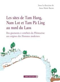 Les sites de Tam Hang, Nam Lot et Tam Pà Ling au nord du Laos - des gisements à vertébrés du Pléistocène aux origines des Hommes modernes