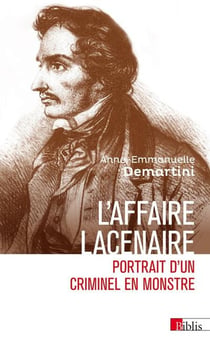 L'affaire Lacenaire : Portrait d'un criminel en monstre