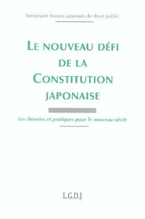 Le nouveau defi de la constitution japonaise - les theories et pratiques pour le nouveau siecle. sem