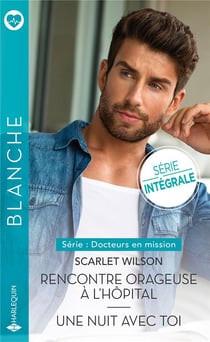 Docteurs En Mission Tome 1 : Rencontre Orageuse À L'Hôpital - Docteurs En Mission Tome 2 : Une Nuit Avec Toi