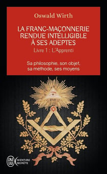 La Franc-Maçonnerie rendue intelligible à ses adeptes Tome 1 - l'apprenti