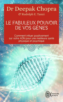 Le fabuleux pouvoir de vos gènes - comment influer postitivement sur votre ADN pour une meilleure santé psysique et psychique