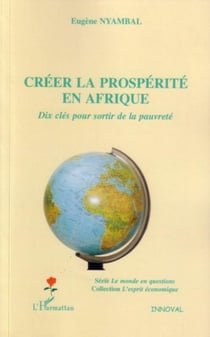Créer la prospérité en Afrique : Dix clés pour sortir de la pauvreté