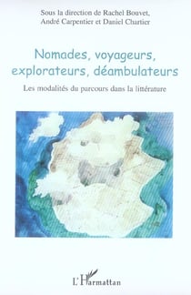 Nomades, voyageurs, explorateurs, déambulateurs : Les modalités du parcours dans la littérature