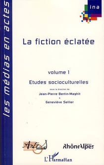 La fiction éclatée t.1 - études socioculturelles