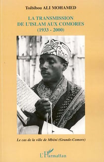 La transmission de l'Islam aux Comores (1933-2000) - le cas de la ville de Mbéni (Grande -Comore)
