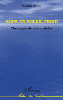 Sous un soleil froid - chronique de vies croisées