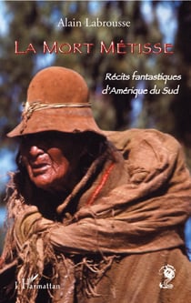 La mort métisse - récits fantastiques d'amérique du sud
