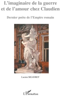 Imaginaire de la guerre et de l'amour chez Claudien - dernier poète de l'empire romain