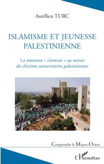 Islamisme et jeunesse palestinienne - la tentation islamiste au miroir des élections universitaires palestiniennes