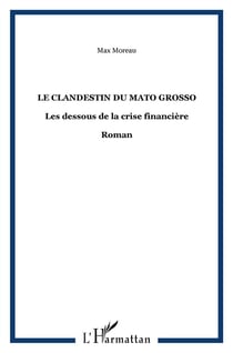 Le clandestin du mato grosso - les dessous de la crise financière
