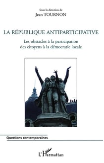 La république antiparticipative - les obstacles a la participation des citoyens à la démocratie locale