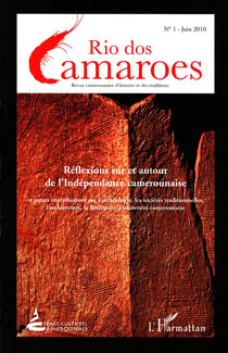 RIO DOS CAMAROES n.1 : réflexions sur et autour de l'indépendance camerounaise