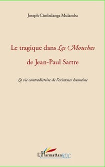 Le tragique dans "les mouches" de jean-paul sartre - la vie contradictoire de l'existence humaine