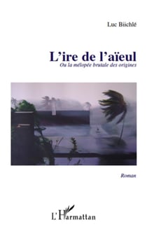 L'ire de l'aïeul ou la mélopée brutale des origines