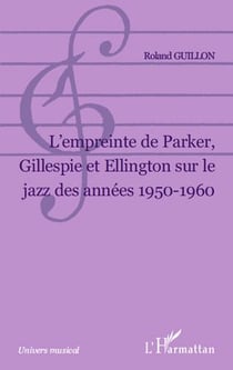 L'empreinte de Parker, Gillespie et Ellington sur le jazz des années 1950-1960