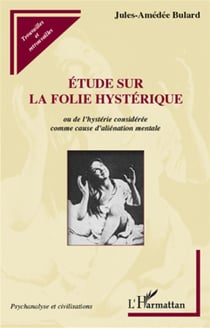 Étude sur la folie hystérique ou de l'hystérie considérée comme cause d'aliénation mentale