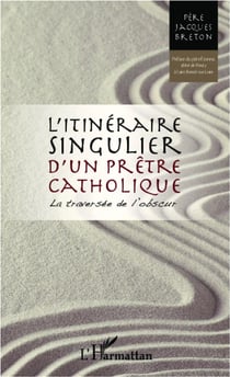 Itinéraire singulier d'un prêtre catholique - la traversée de l'obscur