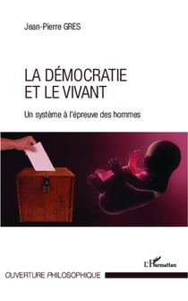 La démocratie et le vivant - un système à l'épreuve des hommes