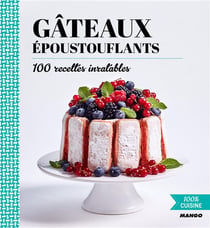 Gâteaux époustouflants - 100 recettes inratables