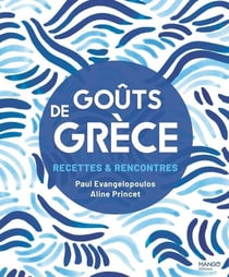 Goûts de Grèce : Recettes & rencontres