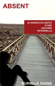 Absent - 20 années en quête d'une histoire paternelle