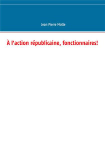 À l'action républicaine, fonctionnaires!