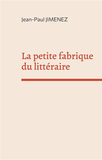 La petite fabrique du litteraire - recueil de conferences sur la litterature