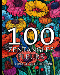 100 zentangles fleurs : Coloriage art-thérapie