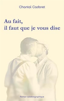 Au fait, il faut que je vous dise - roman autobiographique
