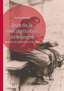 L'art de la description en littérature : Maîtrisez l'art de peindre avec les mots
