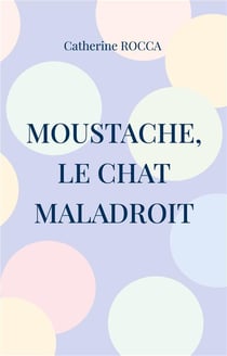 Moustache, le chat maladroit