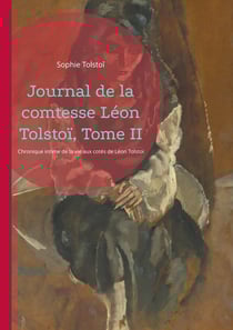 Journal de la comtesse Léon Tolstoï, Tome II : Chronique intime de la vie aux cotés de Léon Tolstoï