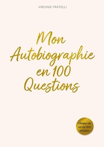 Mon Autobiographie en 100 Questions : Le journal guidé pour écrire, comprendre et partager son histoire