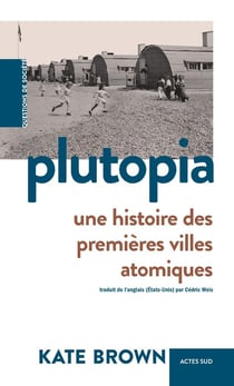 Plutopia : Une histoire des premieres villes atomiques