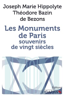 Les monuments de Paris - souvenirs de vingt siècles