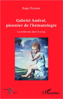 Gabriel Andral, pionnier de l'hématologie - la médecine dans le sang