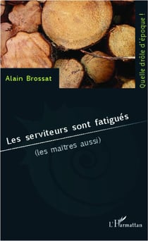 Les serviteurs sont fatigués (les maîtres aussi)