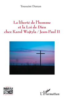 La liberté de l'homme et la loi de dieu chez Karol Wojtyla / Jean-Paul II