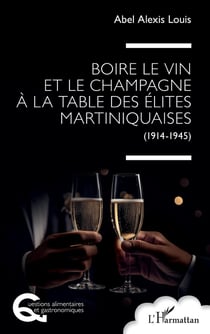 Boire le vin et le champagne à la table des élites martiniquaises : (1914-1945)