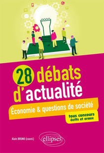 28 débats d'actualité - économie & questions de société - tous concours écrits et oraux
