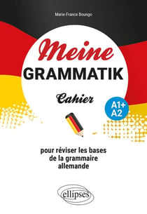 Meine grammatik : A1+/A2 - cahier pour réviser les bases de la grammaire allemande