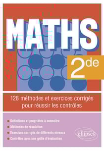 Maths : 2de - 128 méthodes et exercices corrigés pour réussir les contrôles