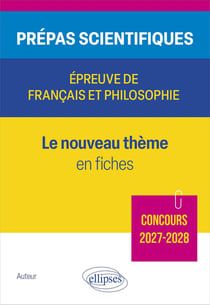Prépas scientifiques, Epreuve de français et philosophie : Le nouveau thème en fiches : Concours 2027-2028