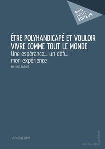 Être polyhandicapé et vouloir vivre comme tout le monde - une espérance... un défi... mon expérience